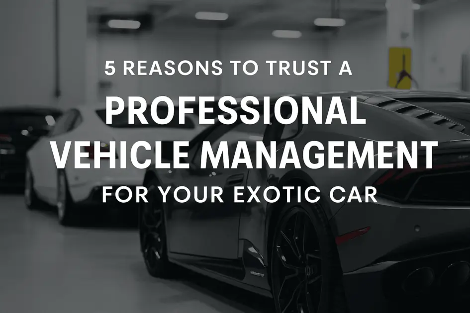 Why Trust a Professional Vehicle Management Service for Your Exotic Car | Monarc VIP